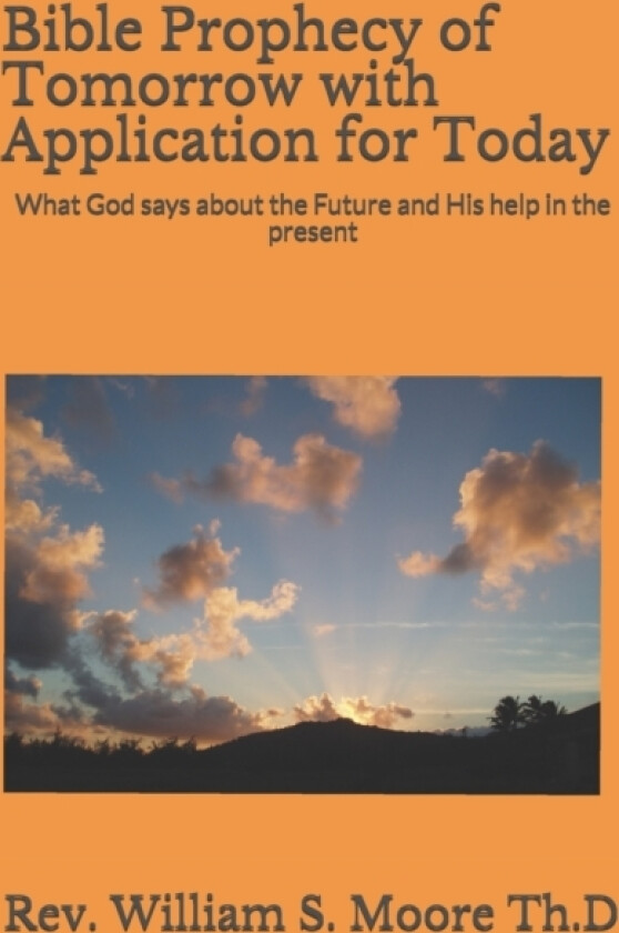 Bible Prophecy of Tomorrow with Application for Today av William S Moore Th D (Paperback)