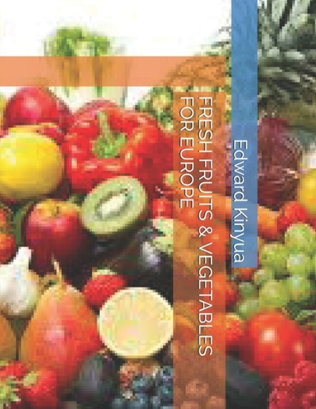 Fresh Fruits & Vegetables for Europe av Edward Kinyua (Paperback)