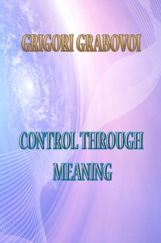 Control Through Meaning av Grigori Grabovoi (Paperback)