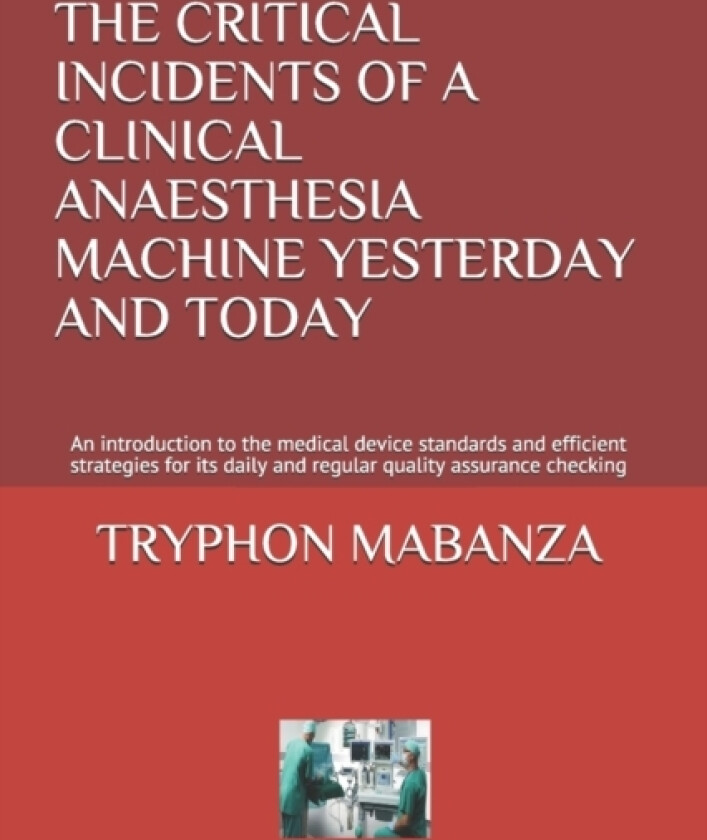 The Critical Incidents of a Clinical Anaesthesia Machine Yesterday and Today av Tryphon Mbumba Mabanza (Paperback)