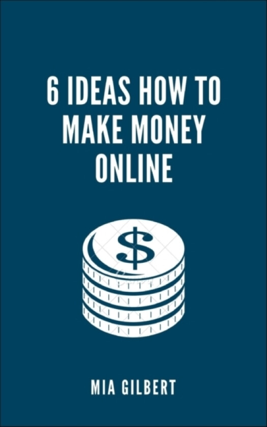 6 Ideas How to Make Money Online av Mia Gilbert (Paperback)
