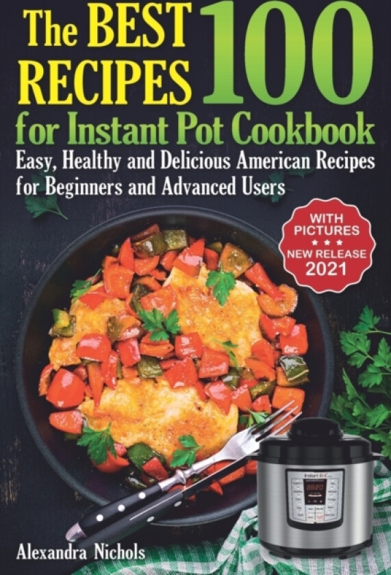 The Best 100 Recipes for Instant Pot Cookbook av Alexandra Nichols (Paperback)