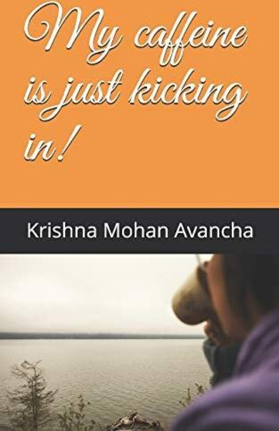 My caffeine is just kicking in! av Krishna Mohan Avancha (Paperback)