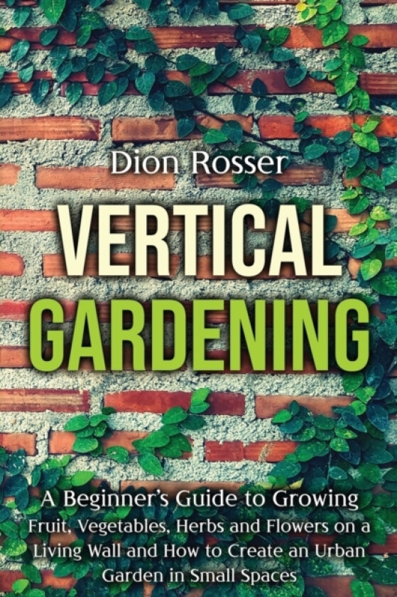 Vertical Gardening av Dion Rosser (Paperback)