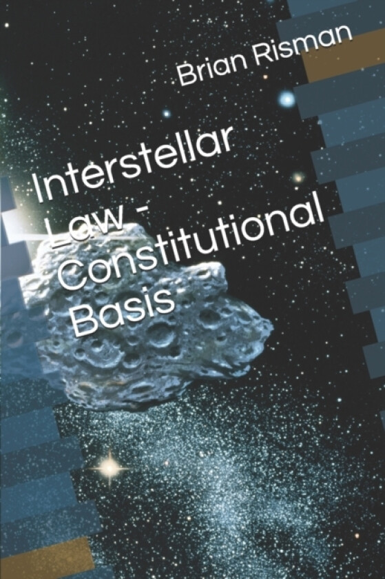 Interstellar Law - Constitutional Basis av Brian a Risman (Paperback)