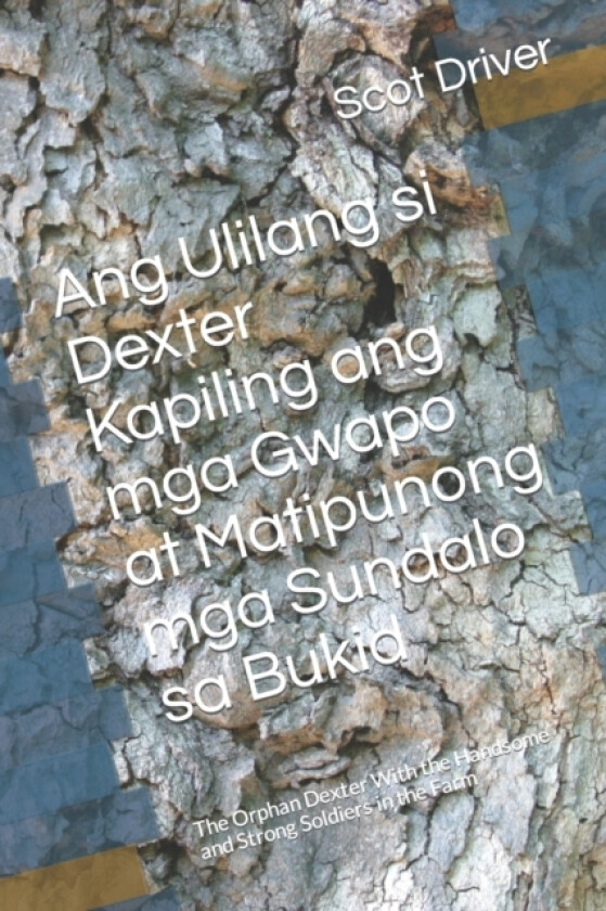 Ang Ulilang si Dexter Kapiling ang mga Gwapo at Matipunong mga Sundalo sa Bukid av Scot Driver (Paperback)
