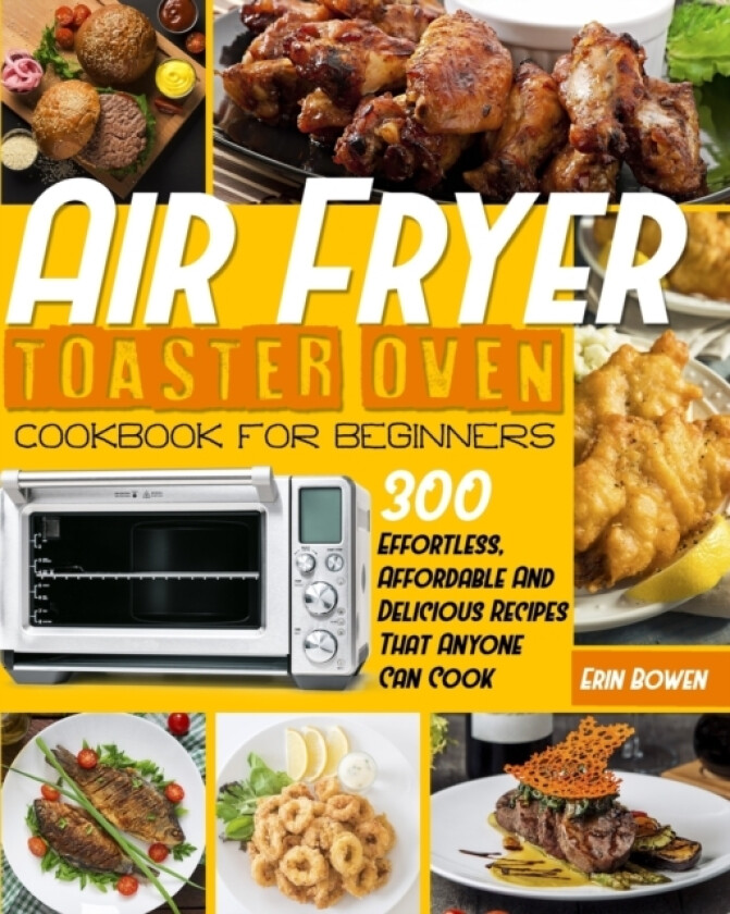 Air Fryer Toaster Oven Cookbook for Beginners av Erin Bowen (Paperback)