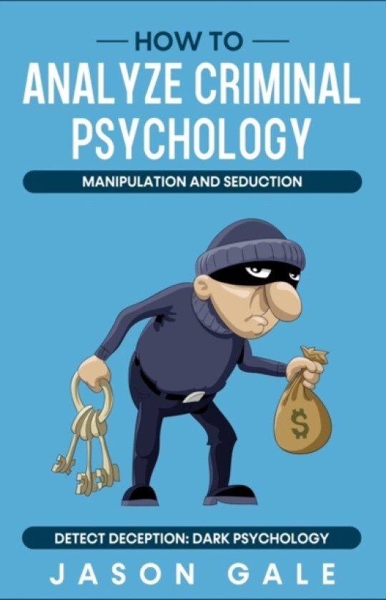 How to Analyze Criminal Psychology, Manipulation and Seduction av Jason Gale (Paperback)