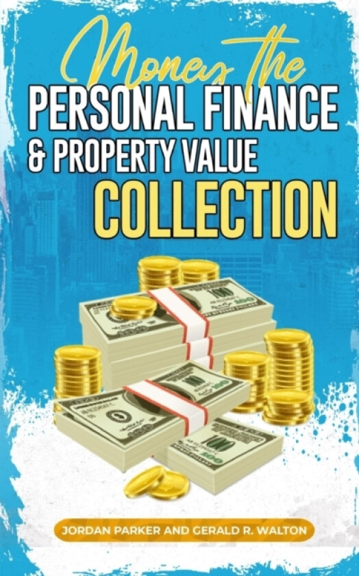 Money the Personal Finance and Property Value Collection av Gerald R Walton, Jordan Parker (Paperback)