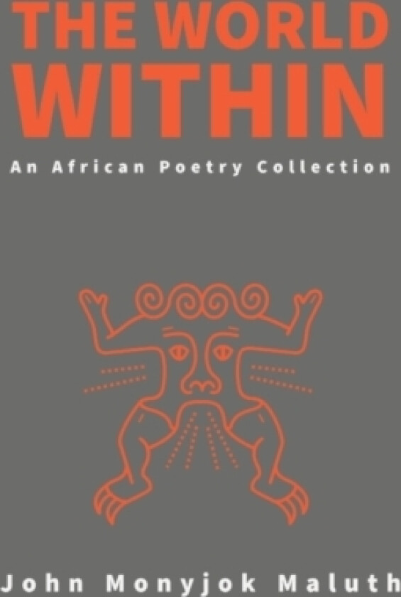 The World Within av John Monyjok Maluth (Paperback)