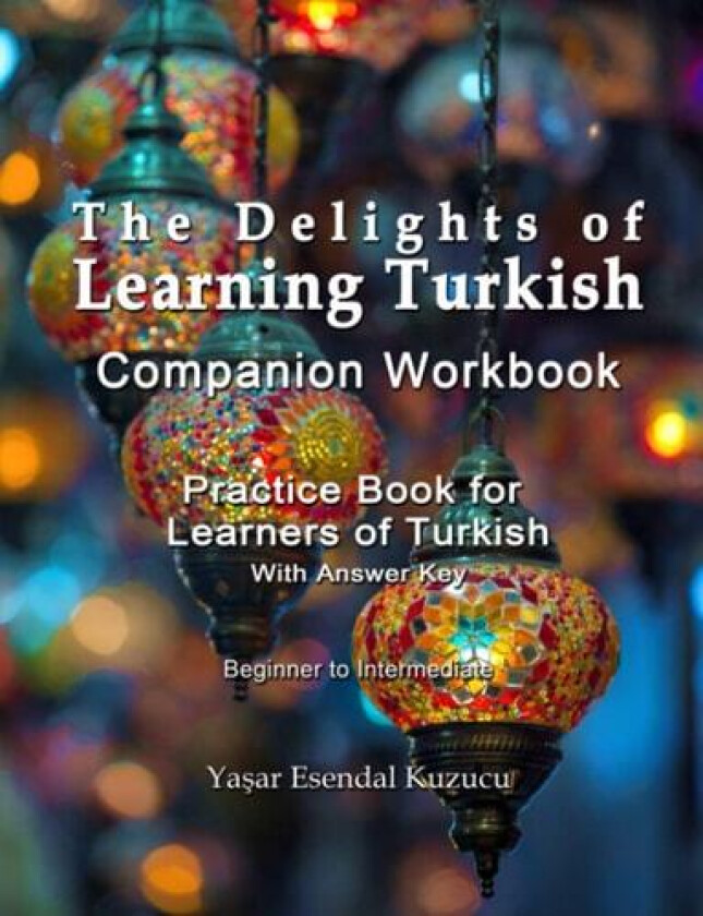 The Delights of Learning Turkish: Companion Workbook: Practice Book for Learners of Turkish av Yasar Esendal Kuzucu (Paperback)