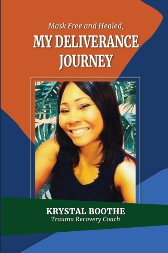 Mask FREE and HEALING, My TRAUMA deliverance journey av Krystal Boothe (Paperback)