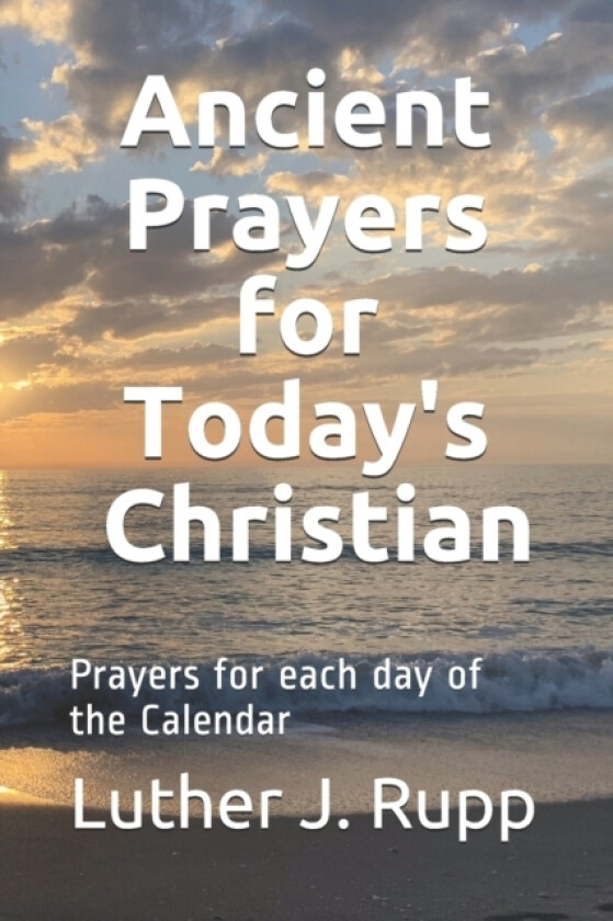 Ancient Prayers for Today's Christian av Luther J Rupp (Paperback)