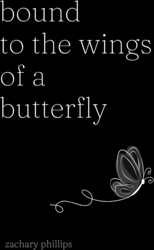 Bound to the Wings of a Butterfly av Zachary Phillips (Paperback)