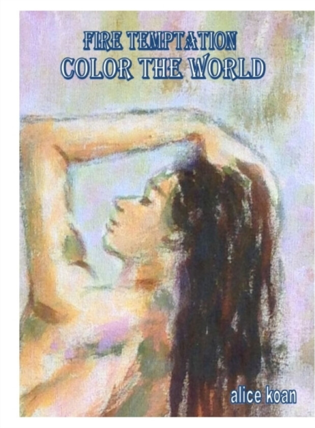 Colour the World & Fire Temptation av Alice Koan (Paperback)