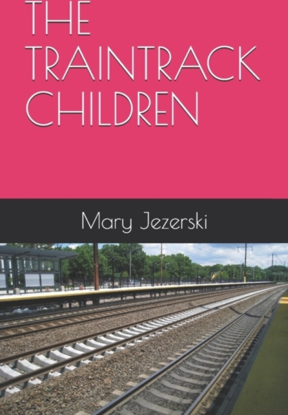 The Traintrack Children av Mary V Jezerski (Paperback)