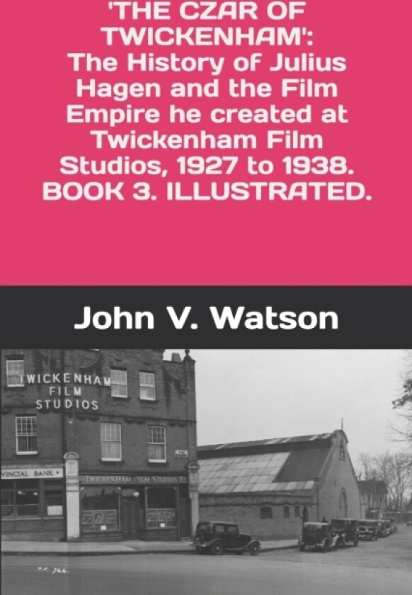 The Czar of Twickenham. The History of Julius Hagen and the Film Empire he created at Twickenham Film Studios, from 1927 to 1938. av John V Watson (Paperback)