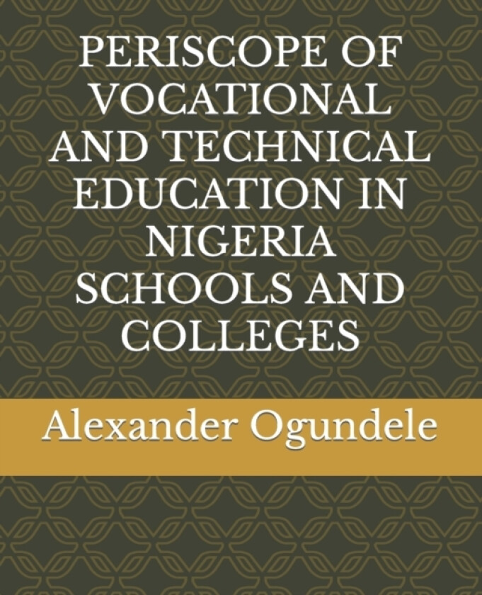 Periscope of Vocational and Technical Education in Nigeria Schools and Colleges av Alexander Gbenga Ogundele (Paperback)