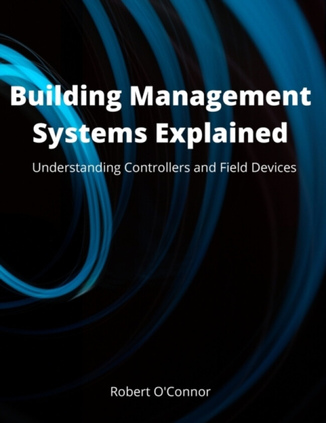 Building Management Systems Explained av Robert O'Connor Ceng (Paperback)
