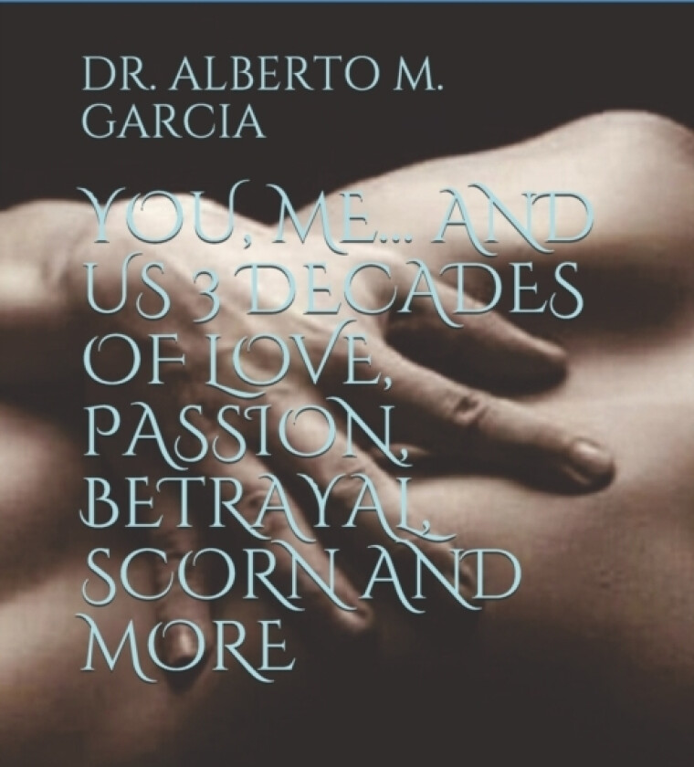 You, Me... and Us 3 Decades of Love, Passion, Betrayal, Scorn and More av Alberto M Garcia (Paperback)