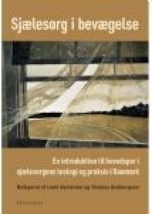 Sjælesorg i bevægelse Lone Vesterdal og Thomas Gudbergsen (red.) Språk: Dansk