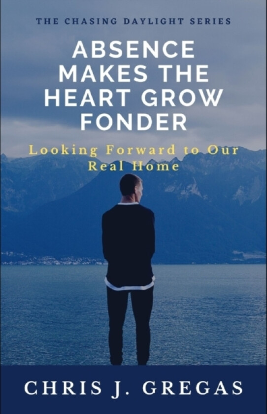 Absence Makes the Heart Grow Fonder av Chris J Gregas (Paperback)