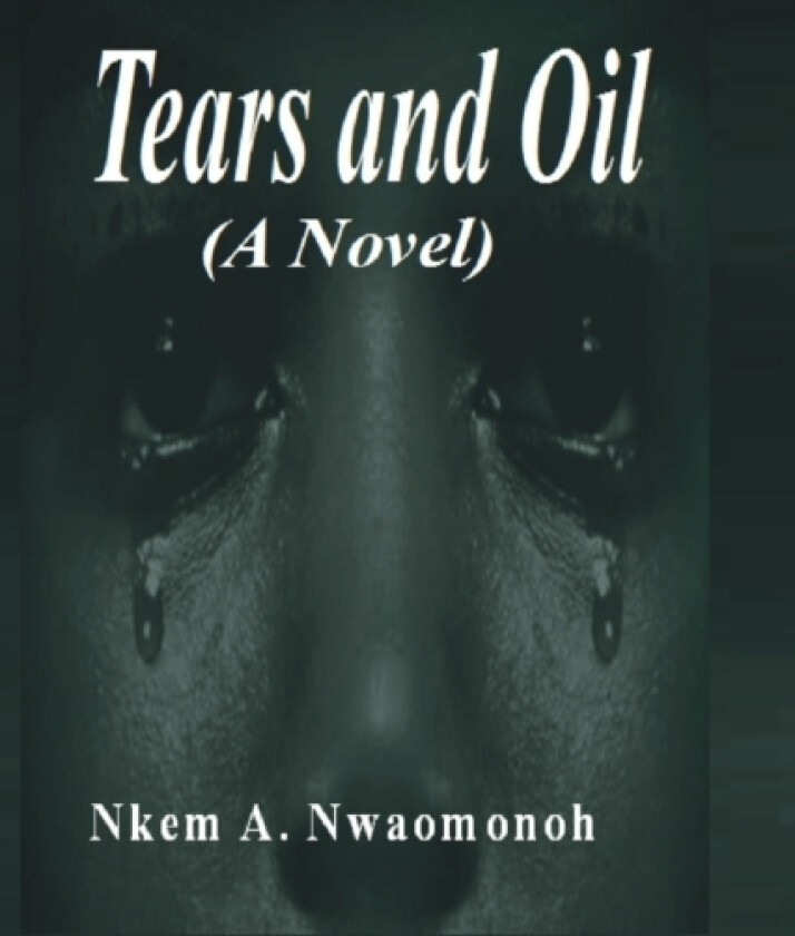 Tears and Oil av Nkem Nwaomonoh (Paperback)