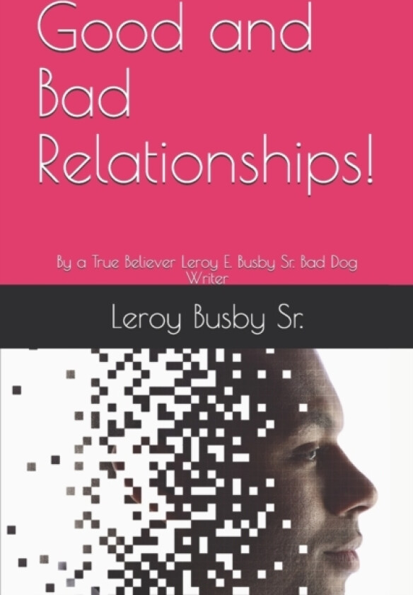 Good and Bad Relationships! av Leroy Sr Busby (Paperback)