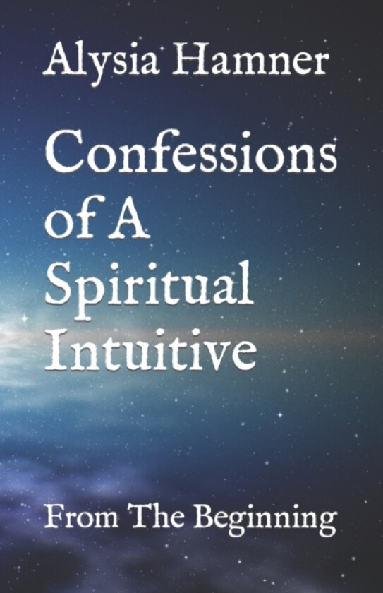 Confessions of A Spiritual Intuitive av Alysia Hamner (Paperback)