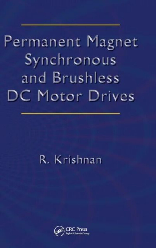 Permanent Magnet Synchronous and Brushless DC Motor Drives av Ramu (Virginia Polytechnic Institute and State University Blacksburg USA) Krishnan