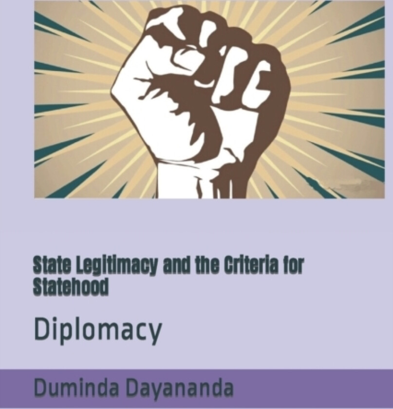 State Legitimacy and the Criteria for Statehood av Duminda Dayananda (Paperback)