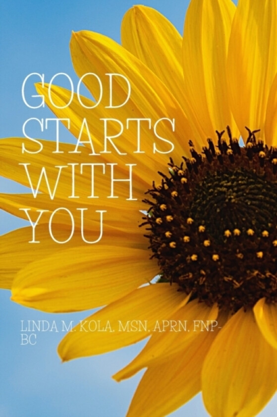 Good Starts with You av Nursing Xpress, Linda M Kola (Paperback)