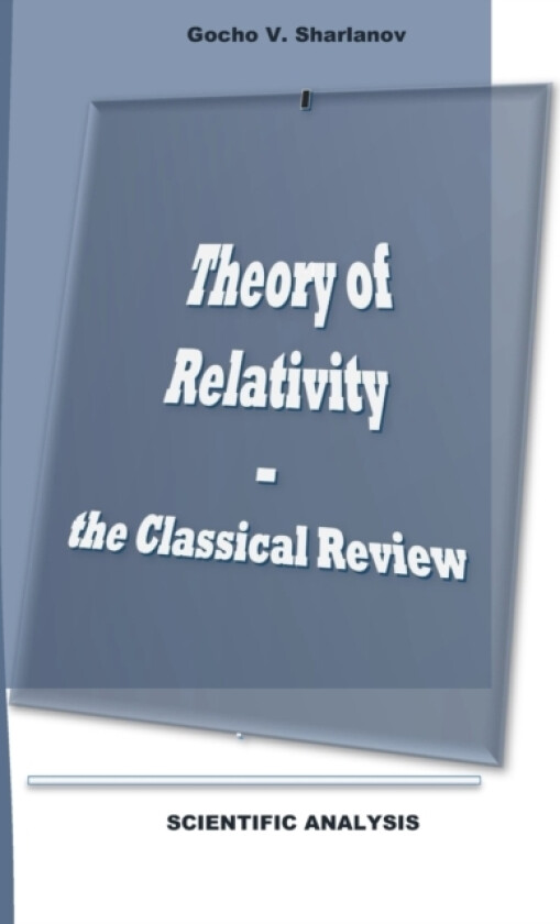 Theory of Relativity - the Classical Review av Gocho Vasilev Sharlanov (Paperback)