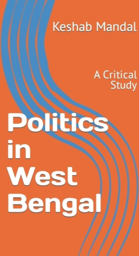 Politics in West Bengal av Keshab Chandra Mandal Ph D (Paperback)