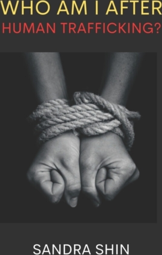 Who Am I After Human Trafficking av Sandra Shin (Paperback)
