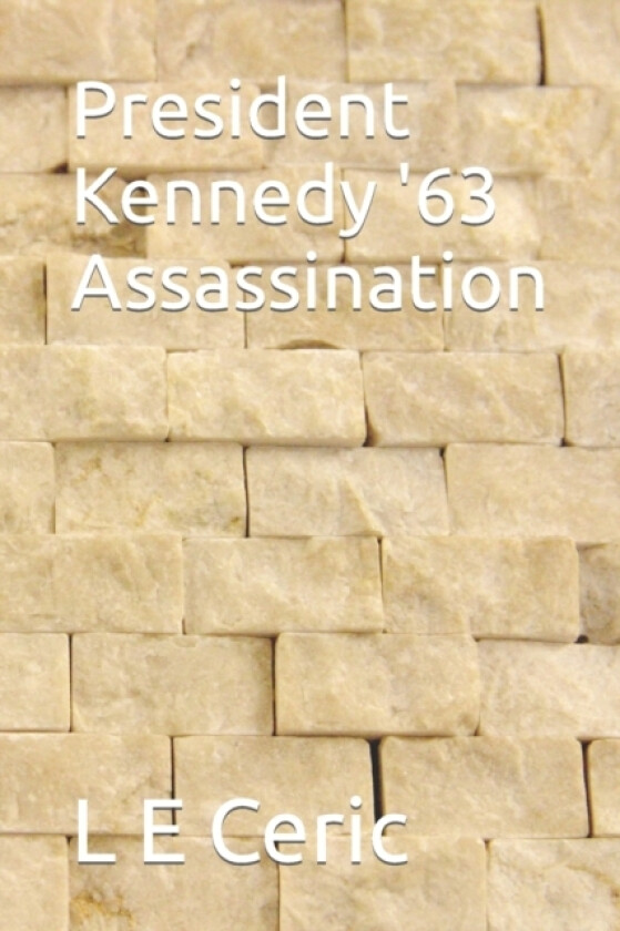 President Kennedy '63 Assassination av L E Ceric (Paperback)