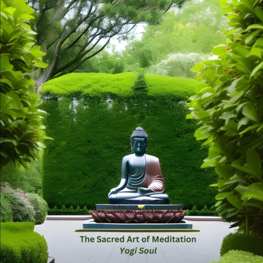 The Sacred Art of Meditation av Yogi Soul (Paperback)