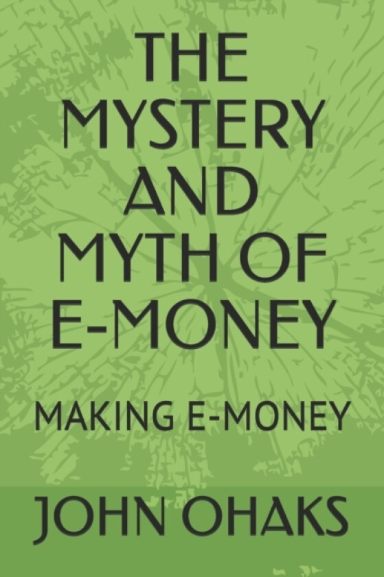 The Mystery and Myth of E-Money av John Ohaks (Paperback)