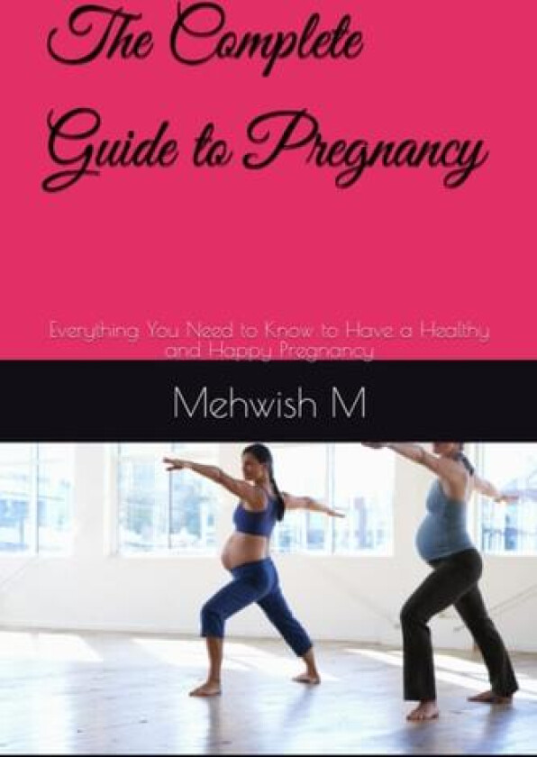 The Complete Guide to Pregnancy av Mehwish M (Paperback)