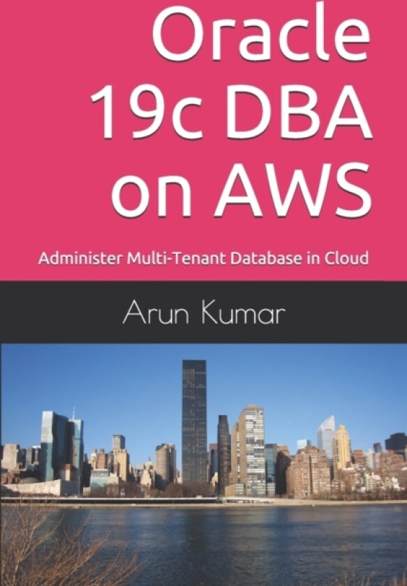 Oracle 19c DBA on AWS av Arun Kumar (Paperback)