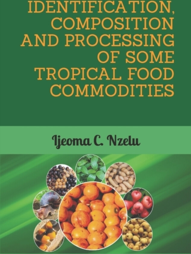 Identification, Composition and Processing of Some Tropical Food Commodities av Ijeoma C Nzelu (Paperback)