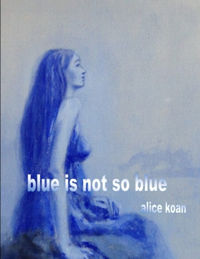 Blue is not so blue av Alice Koan (Paperback)