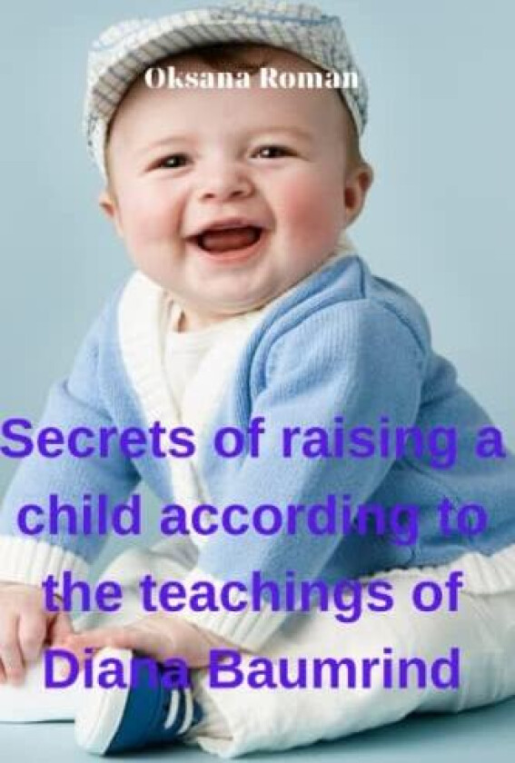 Secrets of raising a child according to the teachings of Diana Baumrind av Oksana Roman (Paperback)