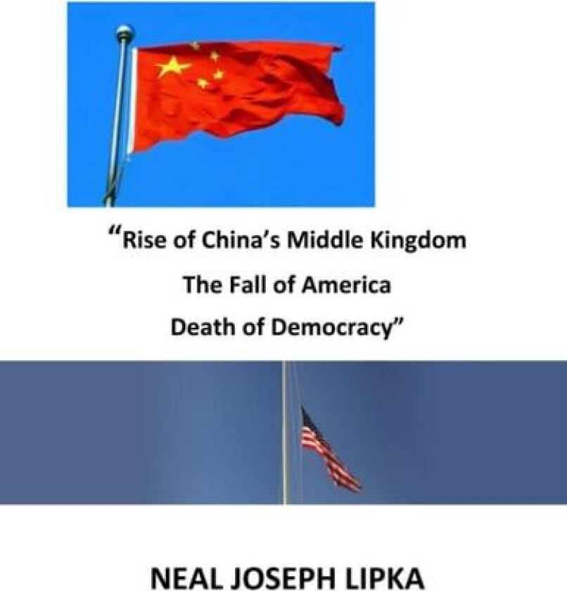 "Rise of China's Middle Kingdom The Fall of America Death of Democracy" av Neal Joseph Lipka (Paperback)