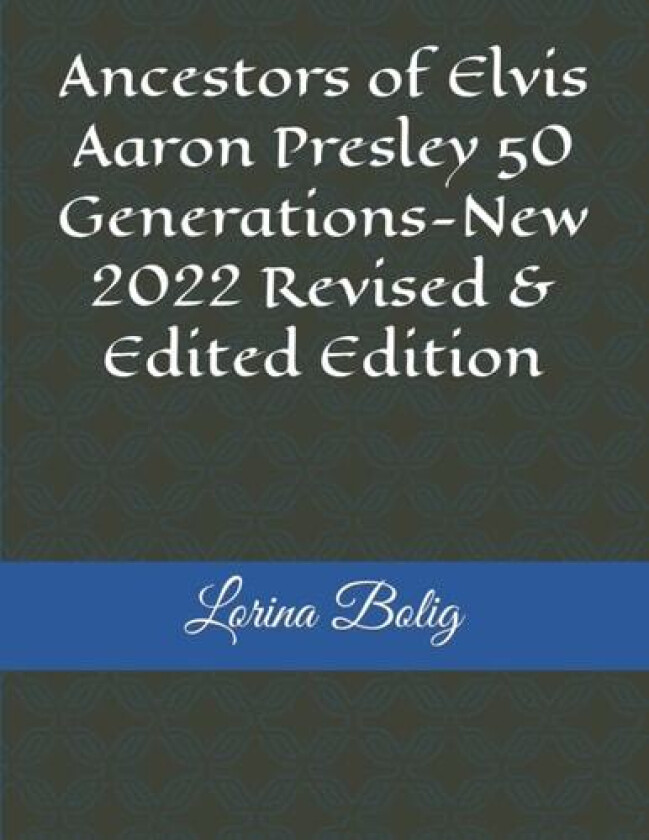 Ancestors of Elvis Aaron Presley 50 Generations-New 2022 Revised & Edited Edition av Lorina Bolig (Paperback)