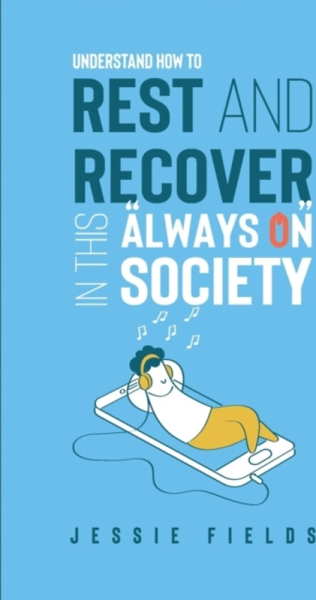 Understand How to Rest and Recover in this "Always on" Society av Jessie Fields (Paperback)