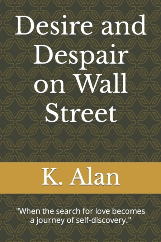 Desire and Despair on Wall Street av K Alan (Paperback)