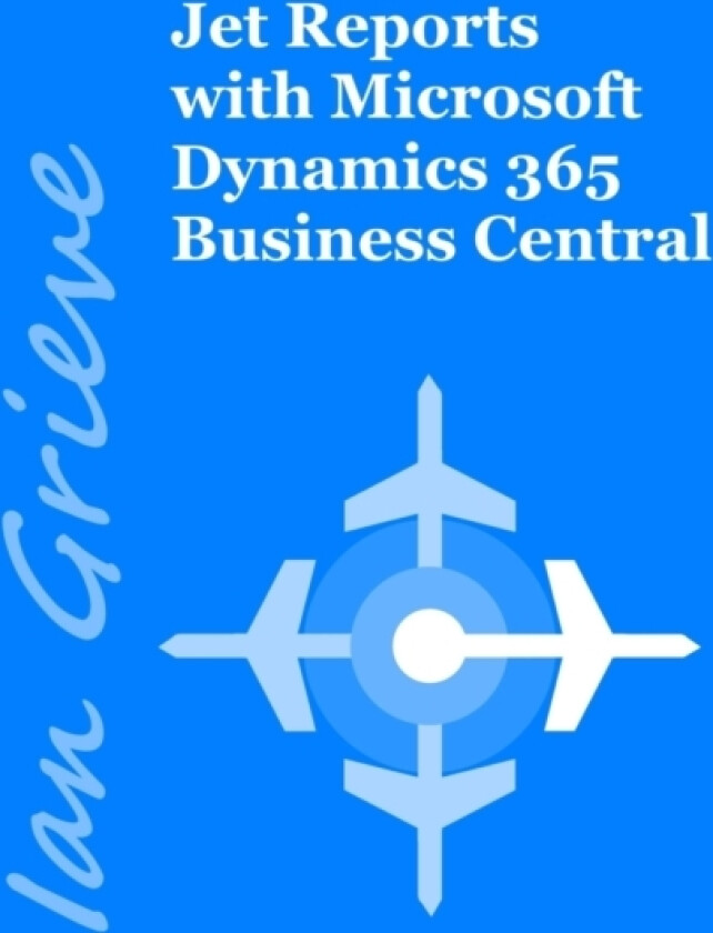 Jet Reports with Microsoft Dynamics 365 Business Central av Ian Grieve (Paperback)