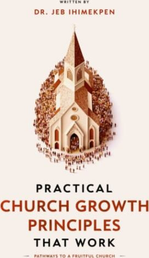 Practical Church Growth Principle that Work av Dr Jeb Ihimekpen (Paperback)
