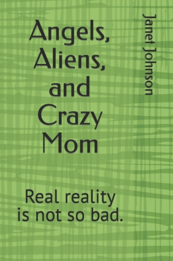 Angels, Aliens, and Crazy Mom av Janet Johnson (Paperback)